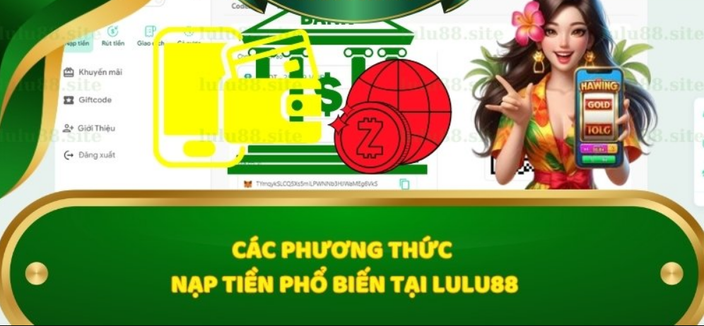 Hướng Dẫn Chi Tiết Các Hình Thức Nạp Tiền Phổ Biến trên lulu88